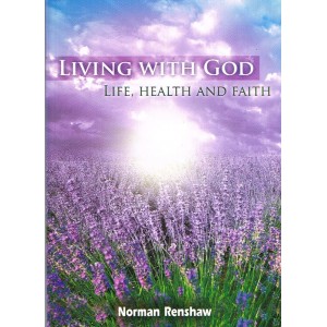 Living With God: Life Health and Faith by Norman Renshaw